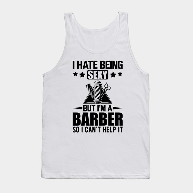 Barber - I hate being sexy but I'm a barber so I can't help it Tank Top by KC Happy Shop